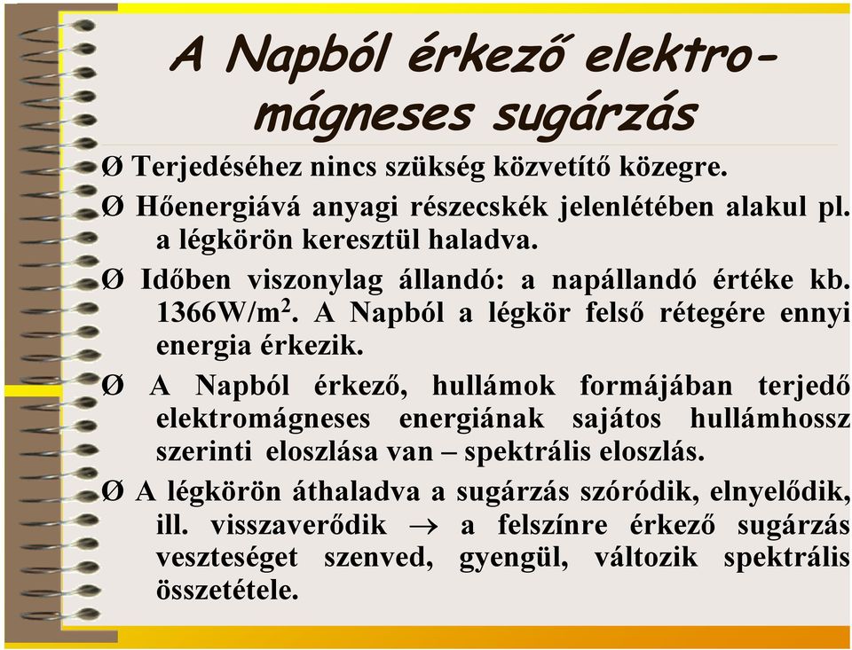 Ø A Napból érkező, hullámok formájában terjedő elektromágneses energiának sajátos hullámhossz szerinti eloszlása van spektrális eloszlás.