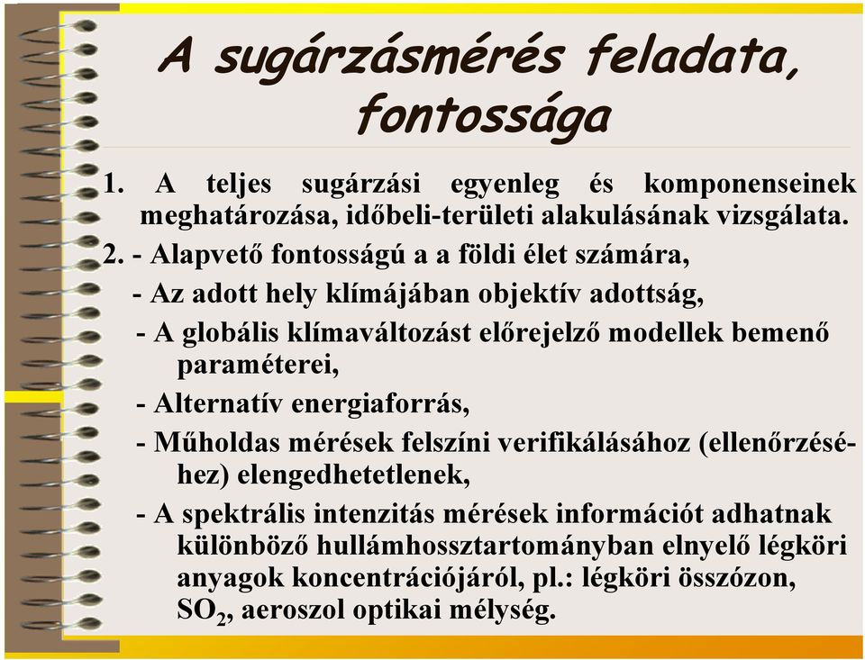 paraméterei, - Alternatív energiaforrás, -Műholdas mérések felszíni verifikálásához (ellenőrzéséhez) elengedhetetlenek, - A spektrális intenzitás