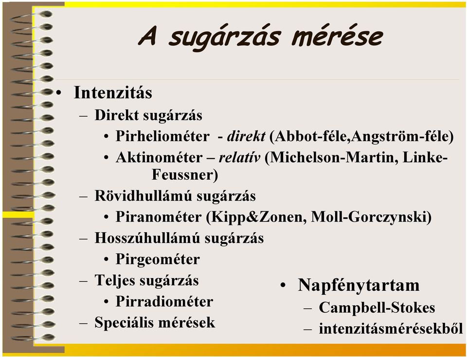 Rövidhullámú sugárzás Piranométer (Kipp&Zonen, Moll-Gorczynski) Hosszúhullámú sugárzás