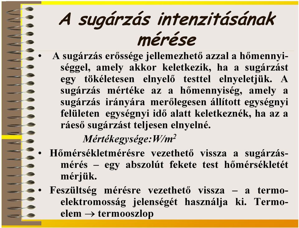 A sugárzás mértéke az a hőmennyiség, amely a sugárzás irányára merőlegesen állított egységnyi felületen egységnyi idő alatt keletkeznék, ha az