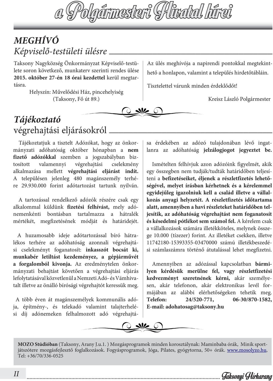 ) Az ülés meghívója a napirendi pontokkal megtekinthető a honlapon, valamint a település hirdetőtábláin. Tisztelettel várunk minden érdeklődőt!