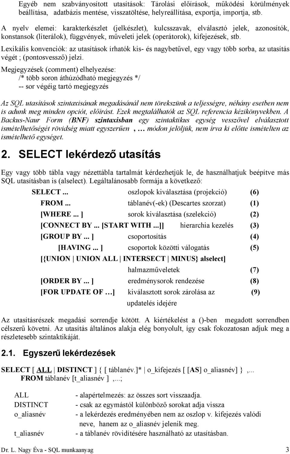 Lexikális konvenciók: az utasítások írhatók kis- és nagybetűvel, egy vagy több sorba, az utasítás végét ; (pontosvessző) jelzi.