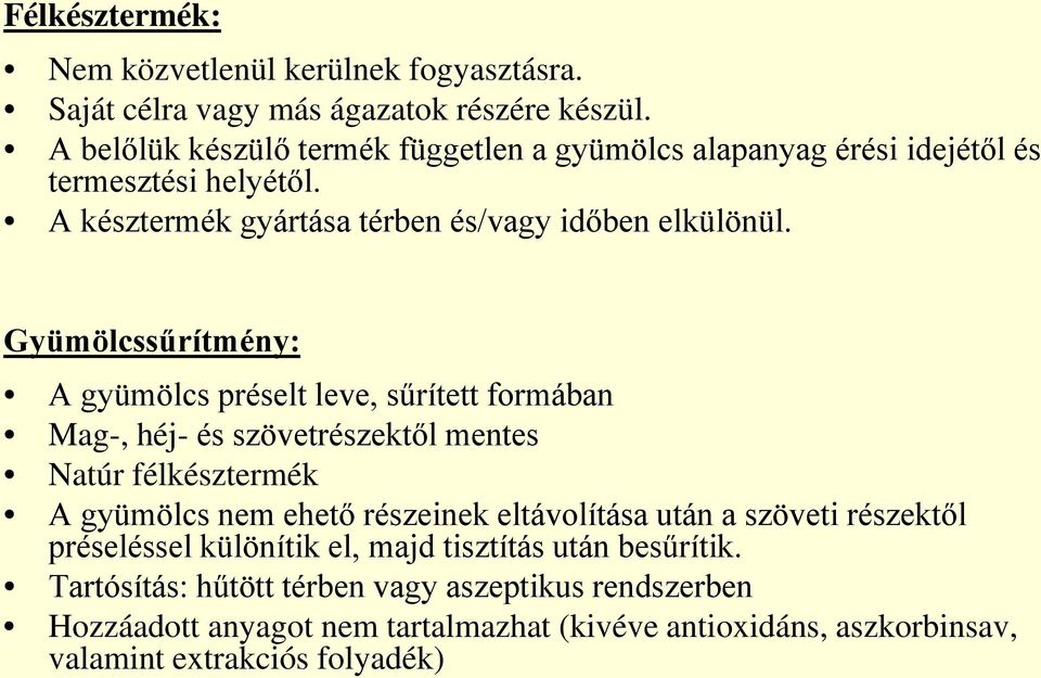 Gyümölcssűrítmény: A gyümölcs préselt leve, sűrített formában Mag-, héj- és szövetrészektől mentes Natúr félkésztermék A gyümölcs nem ehető részeinek eltávolítása