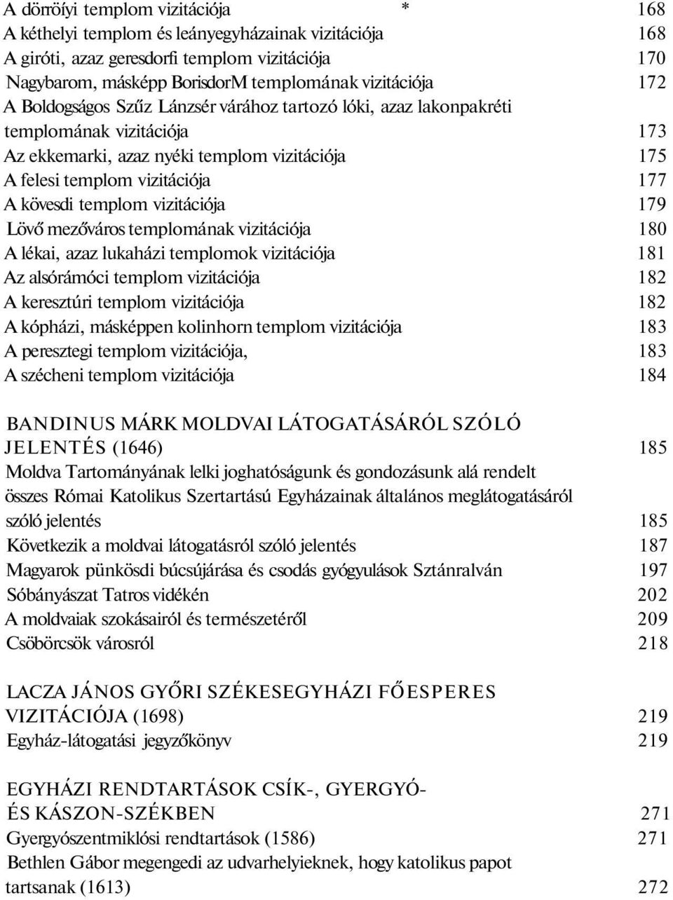 vizitációja 179 Lövő mezőváros templomának vizitációja 180 A lékai, azaz lukaházi templomok vizitációja 181 Az alsórámóci templom vizitációja 182 A keresztúri templom vizitációja 182 A kópházi,