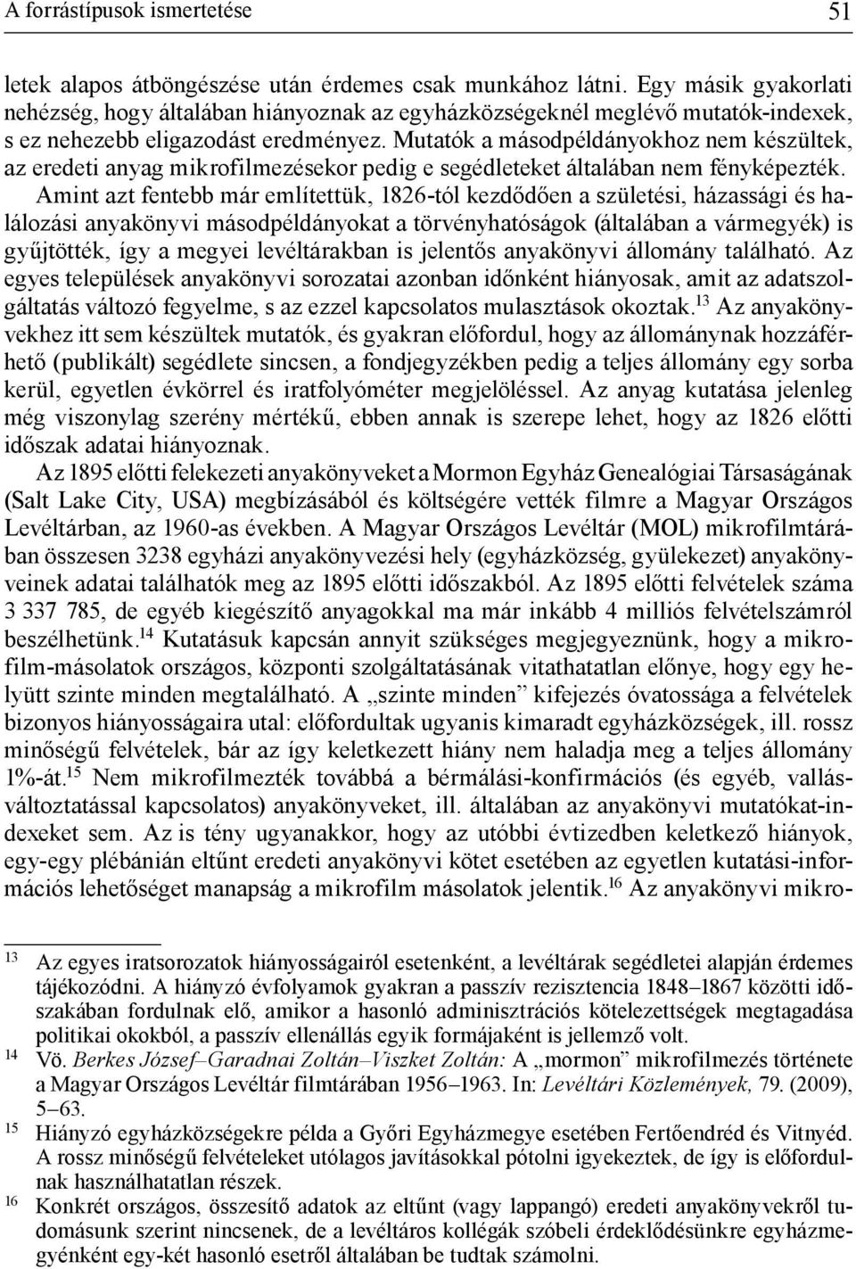Mutatók a másodpéldányokhoz nem készültek, az eredeti anyag mikrofilmezésekor pedig e segédleteket általában nem fényképezték.