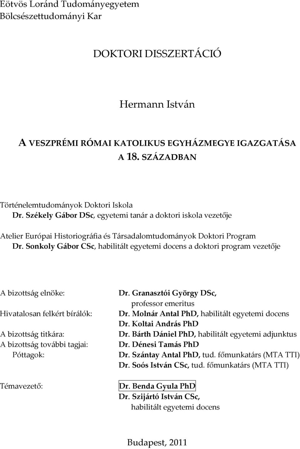 Sonkoly Gábor CSc, habilitált egyetemi docens a doktori program vezetője A bizottság elnöke: Hivatalosan felkért bírálók: A bizottság titkára: A bizottság további tagjai: Póttagok: Témavezető: Dr.