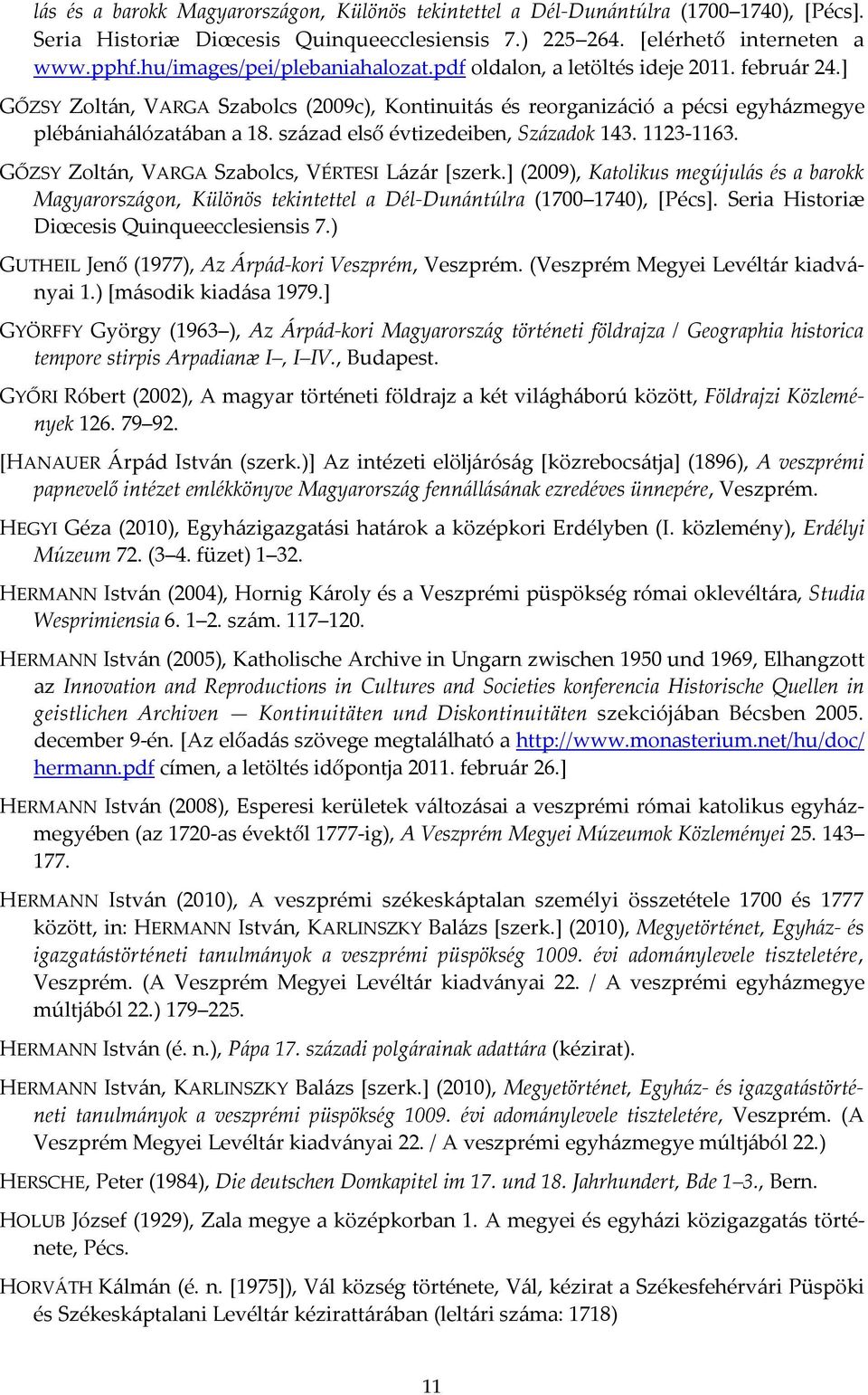 század első évtizedeiben, Századok 143. 1123-1163. GŐZSY Zoltán, VARGA Szabolcs, VÉRTESI Lázár [szerk.