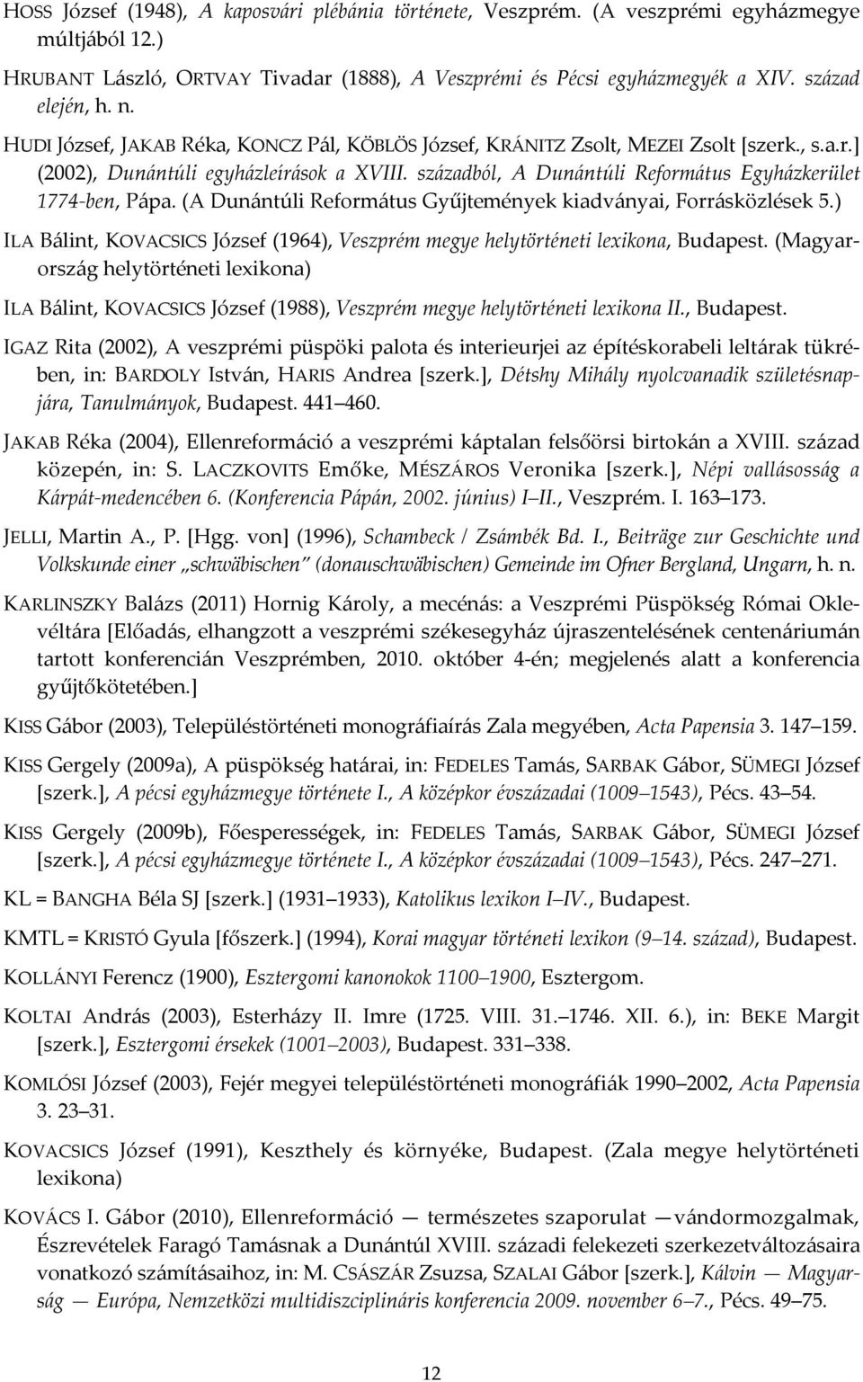 századból, A Dunántúli Református Egyházkerület 1774-ben, Pápa. (A Dunántúli Református Gyűjtemények kiadványai, Forrásközlések 5.