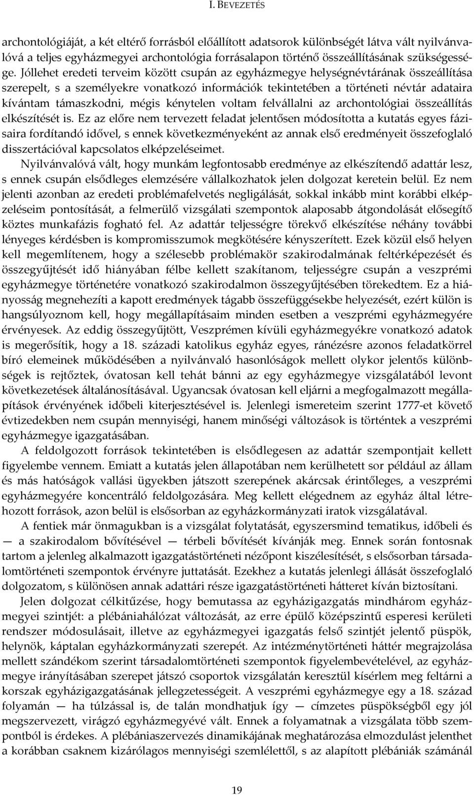 Jóllehet eredeti terveim között csupán az egyházmegye helységnévtárának összeállítása szerepelt, s a személyekre vonatkozó információk tekintetében a történeti névtár adataira kívántam támaszkodni,