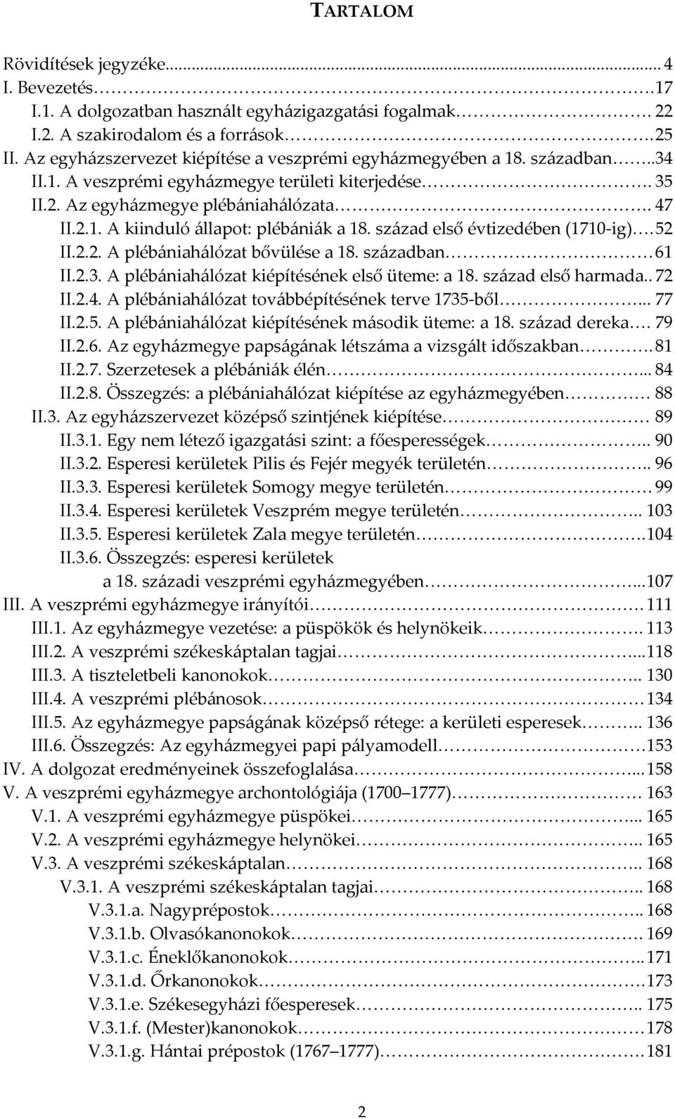 század első évtizedében (1710-ig). 52 II.2.2. A plébániahálózat bővülése a 18. században 61 II.2.3. A plébániahálózat kiépítésének első üteme: a 18. század első harmada.. 72 II.2.4.