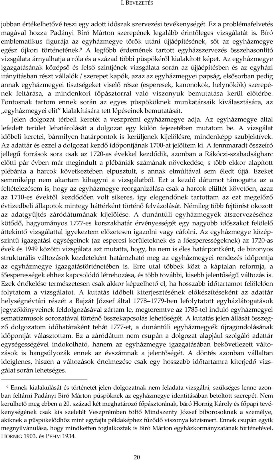 9 A legfőbb érdemének tartott egyházszervezés összehasonlító vizsgálata árnyalhatja a róla és a század többi püspökéről kialakított képet.