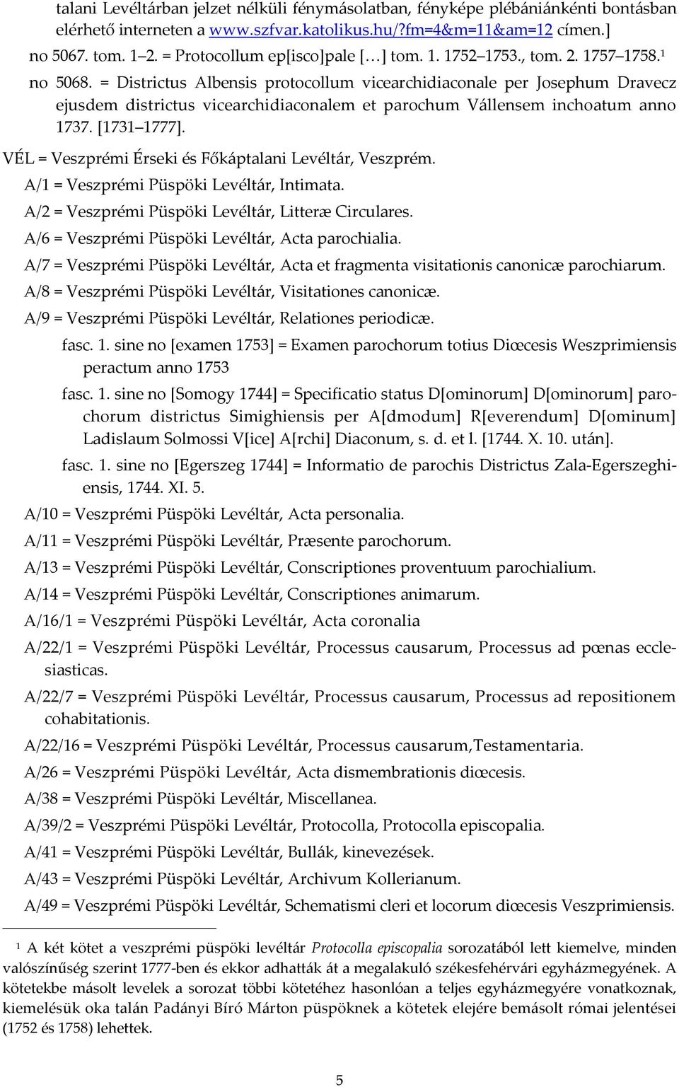= Districtus Albensis protocollum vicearchidiaconale per Josephum Dravecz ejusdem districtus vicearchidiaconalem et parochum Vállensem inchoatum anno 1737. [1731 1777].