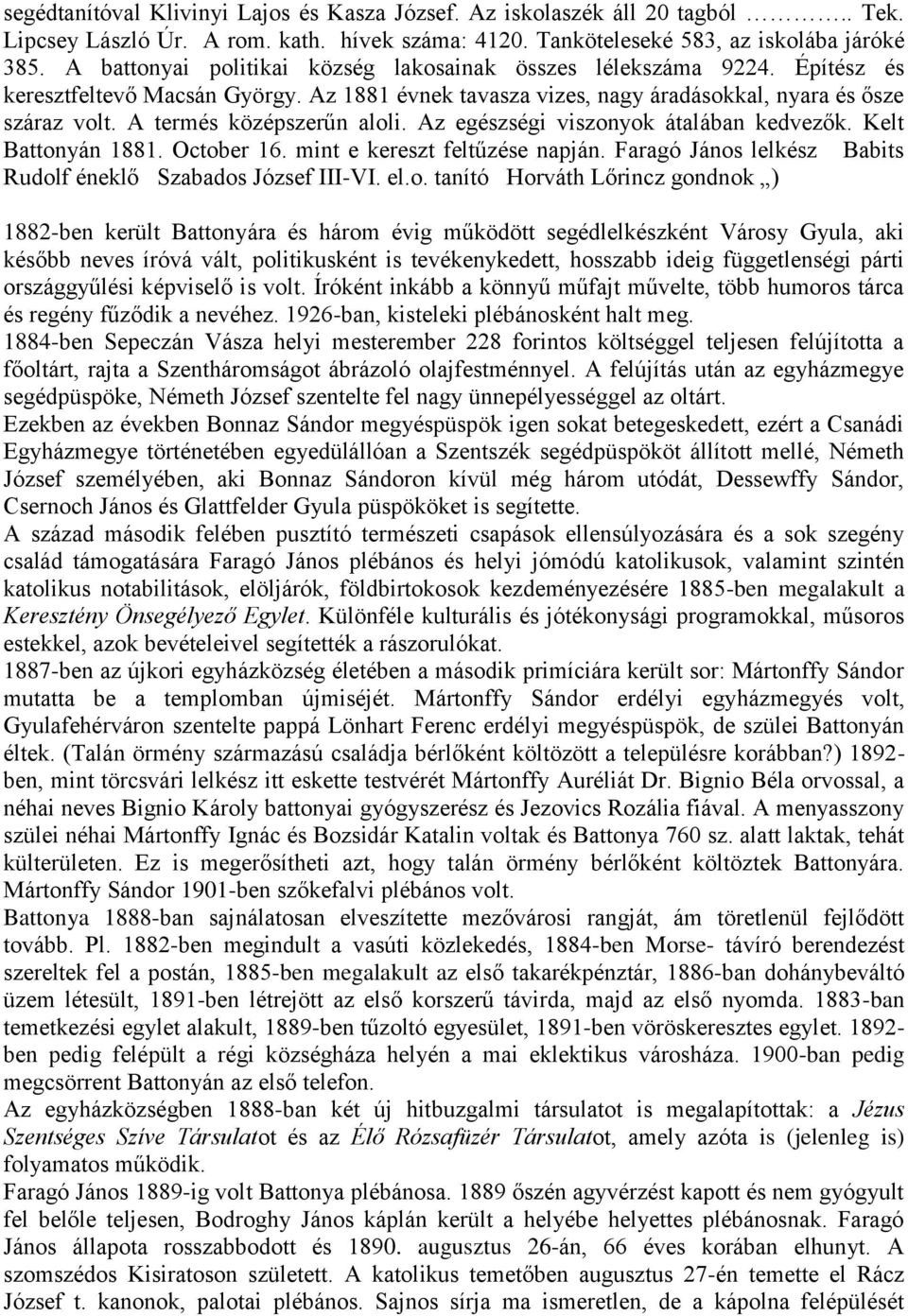 A termés középszerűn aloli. Az egészségi viszonyok átalában kedvezők. Kelt Battonyán 1881. October 16. mint e kereszt feltűzése napján.