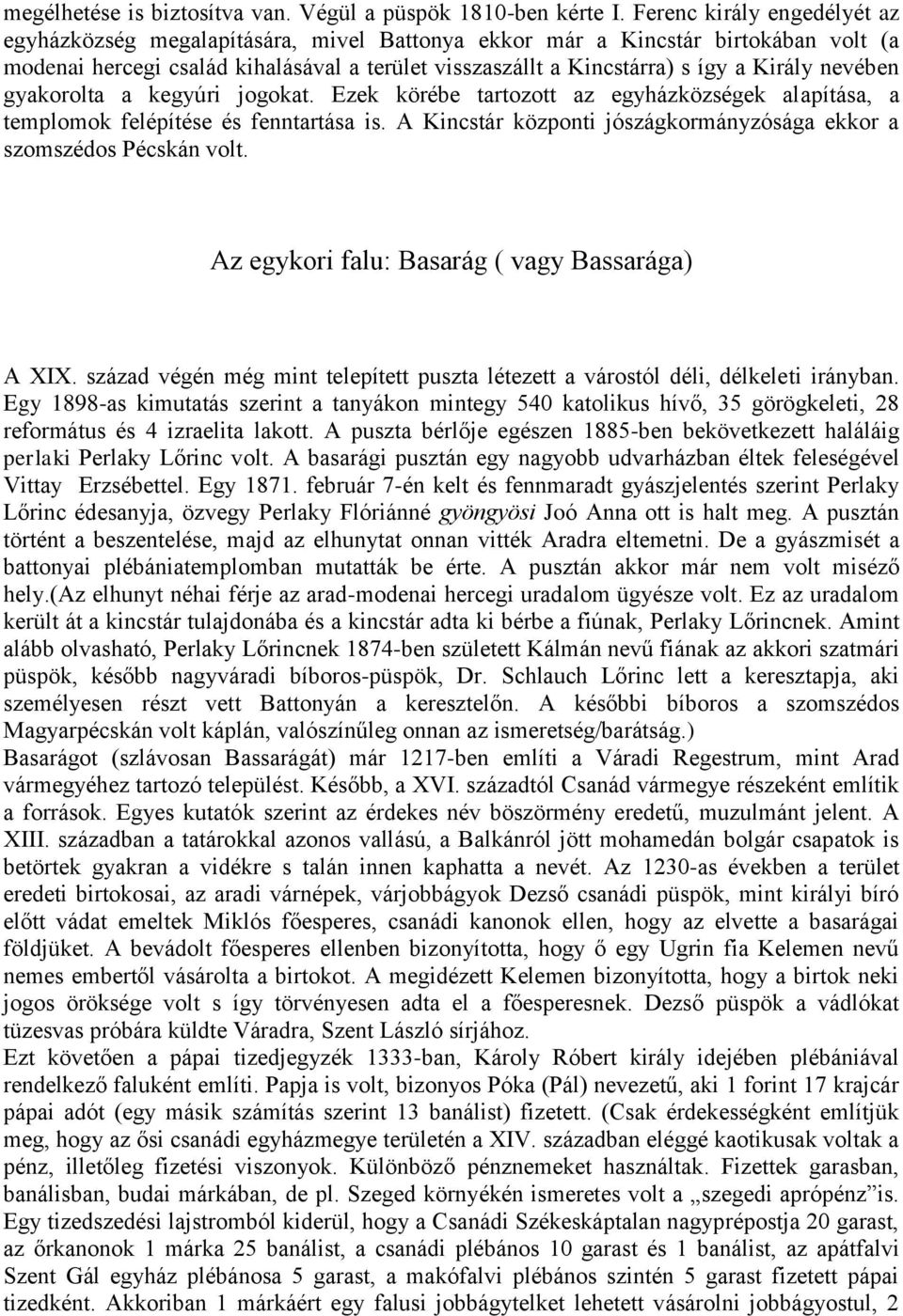 nevében gyakorolta a kegyúri jogokat. Ezek körébe tartozott az egyházközségek alapítása, a templomok felépítése és fenntartása is.