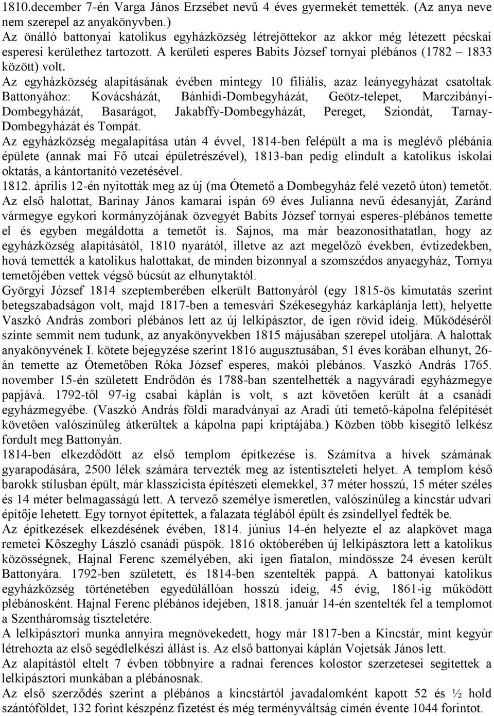 Az egyházközség alapításának évében mintegy 10 filiális, azaz leányegyházat csatoltak Battonyához: Kovácsházát, Bánhidi-Dombegyházát, Geötz-telepet, Marczibányi- Dombegyházát, Basarágot,