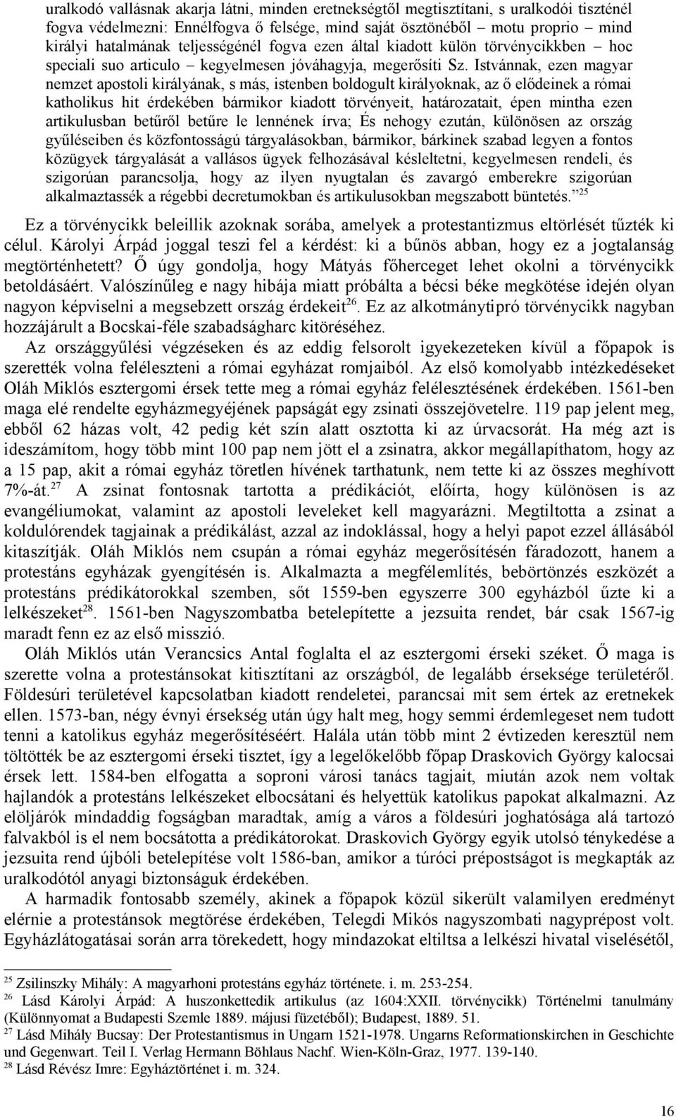 Istvánnak, ezen magyar nemzet apostoli királyának, s más, istenben boldogult királyoknak, az ő elődeinek a római katholikus hit érdekében bármikor kiadott törvényeit, határozatait, épen mintha ezen