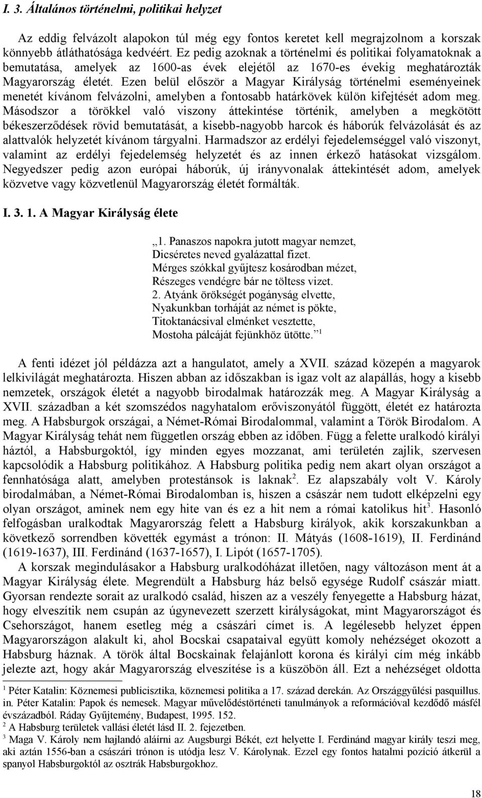 Ezen belül először a Magyar Királyság történelmi eseményeinek menetét kívánom felvázolni, amelyben a fontosabb határkövek külön kifejtését adom meg.