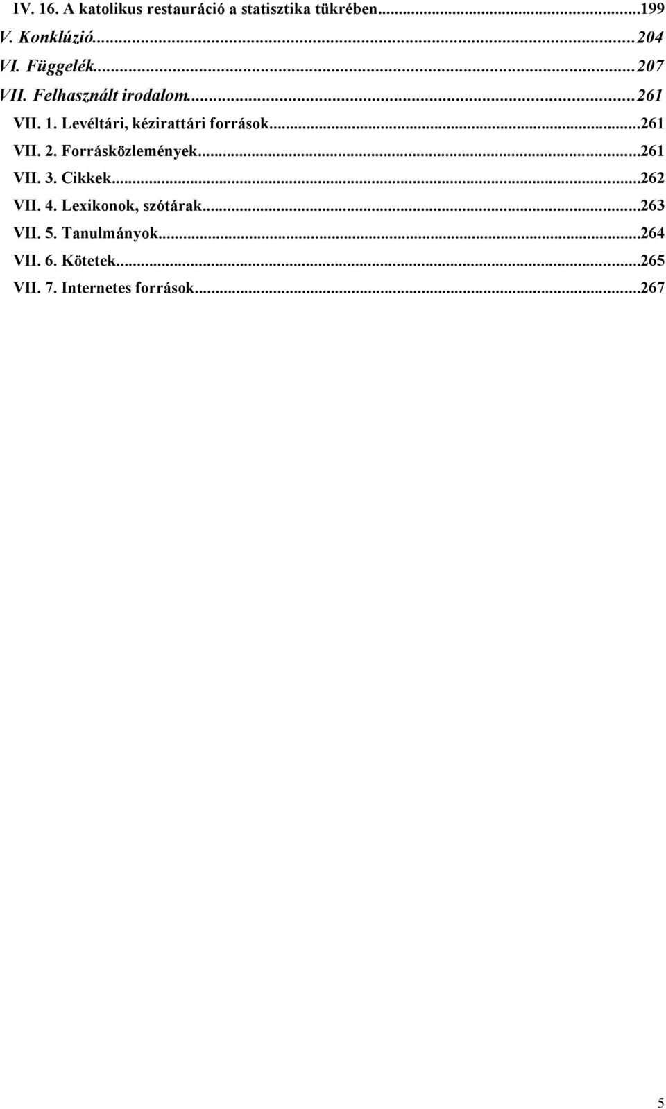 ..261 VII. 2. Forrásközlemények...261 VII. 3. Cikkek...262 VII. 4. Lexikonok, szótárak.