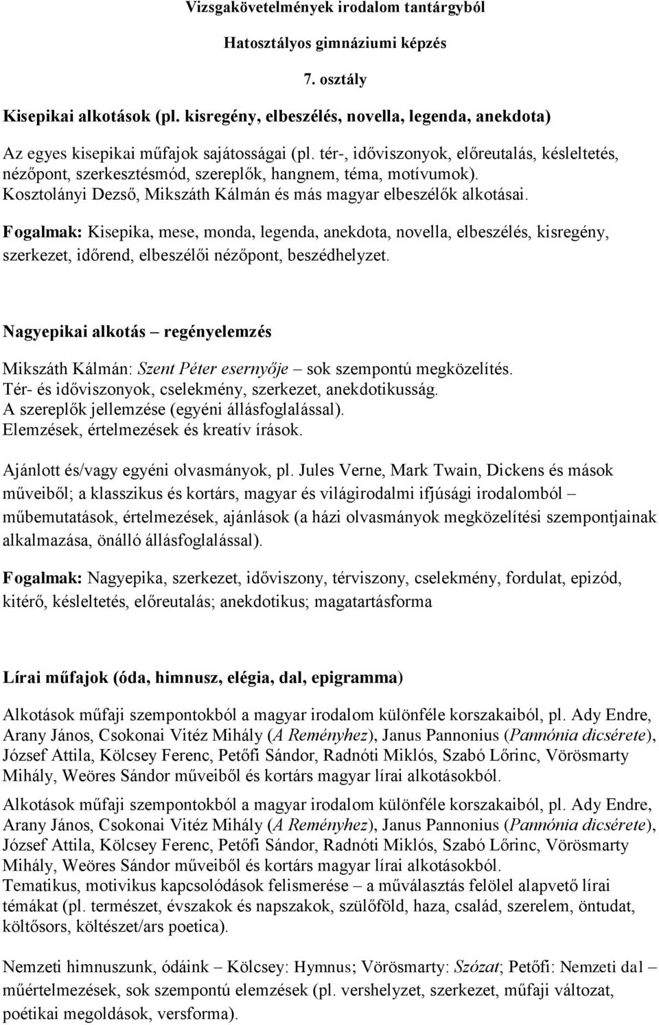 tér-, időviszonyok, előreutalás, késleltetés, nézőpont, szerkesztésmód, szereplők, hangnem, téma, motívumok). Kosztolányi Dezső, Mikszáth Kálmán és más magyar elbeszélők alkotásai.