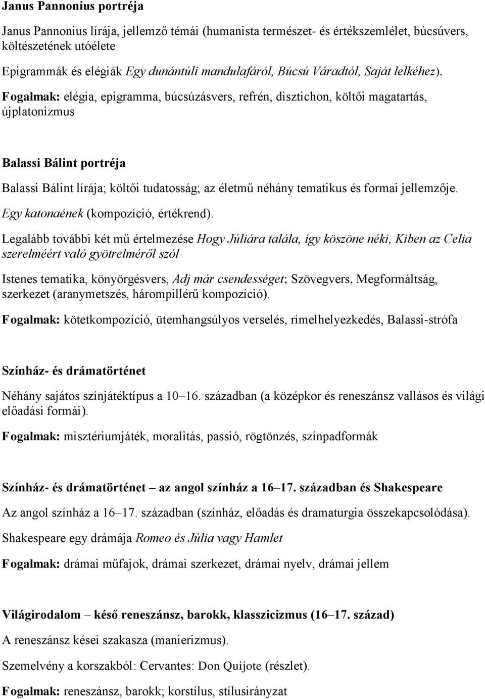 Fogalmak: elégia, epigramma, búcsúzásvers, refrén, disztichon, költői magatartás, újplatonizmus Balassi Bálint portréja Balassi Bálint lírája; költői tudatosság; az életmű néhány tematikus és formai