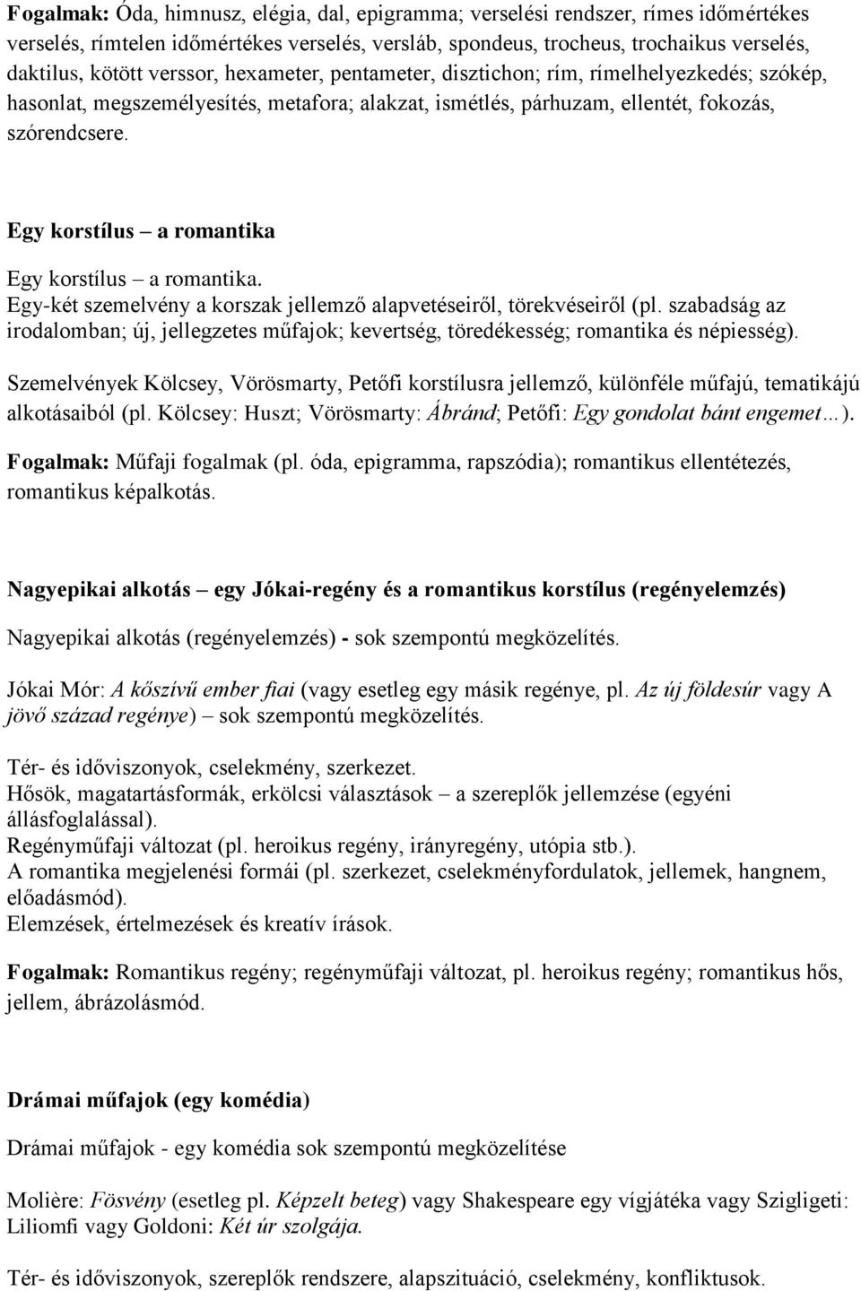 Egy korstílus a romantika Egy korstílus a romantika. Egy-két szemelvény a korszak jellemző alapvetéseiről, törekvéseiről (pl.