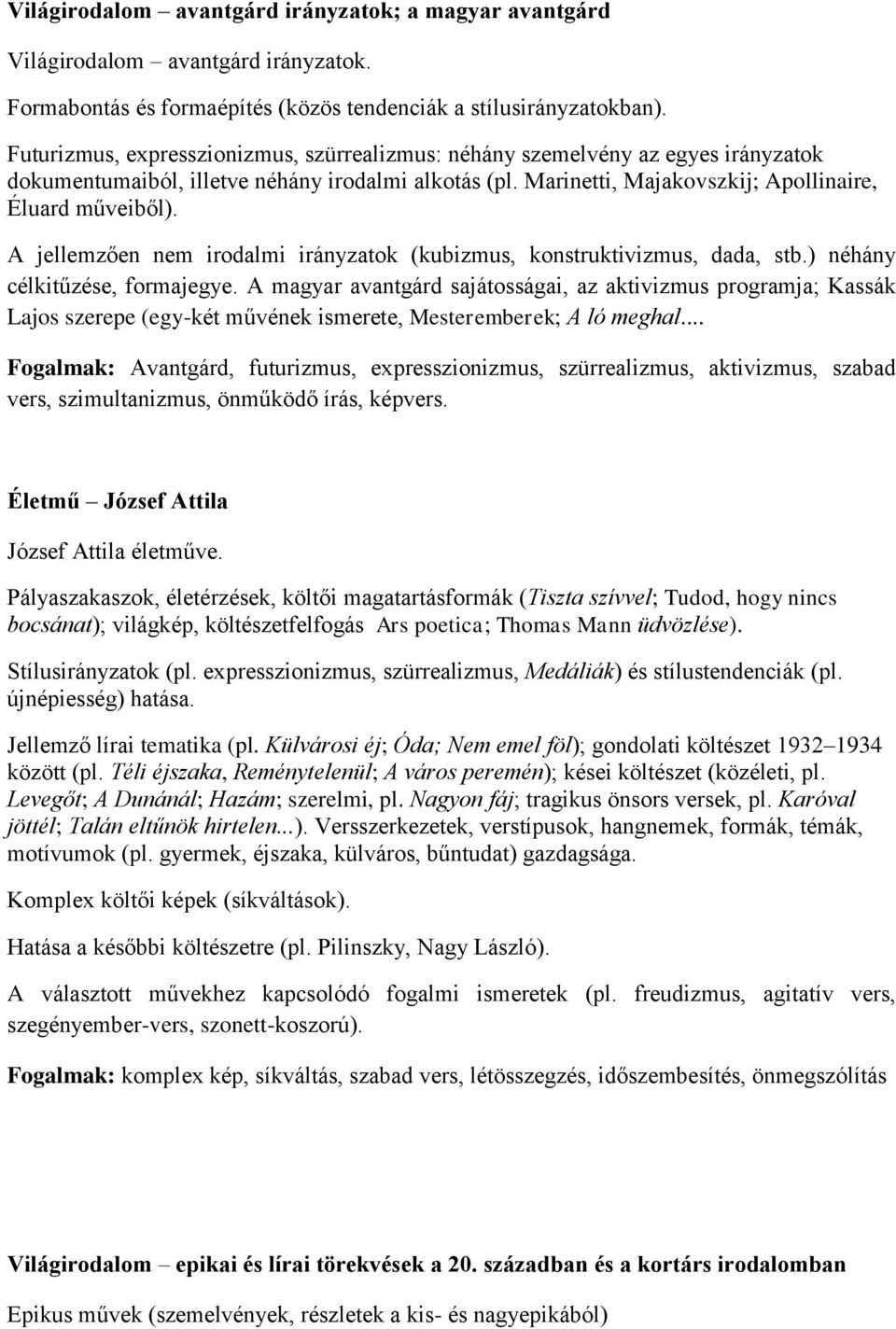 A jellemzően nem irodalmi irányzatok (kubizmus, konstruktivizmus, dada, stb.) néhány célkitűzése, formajegye.