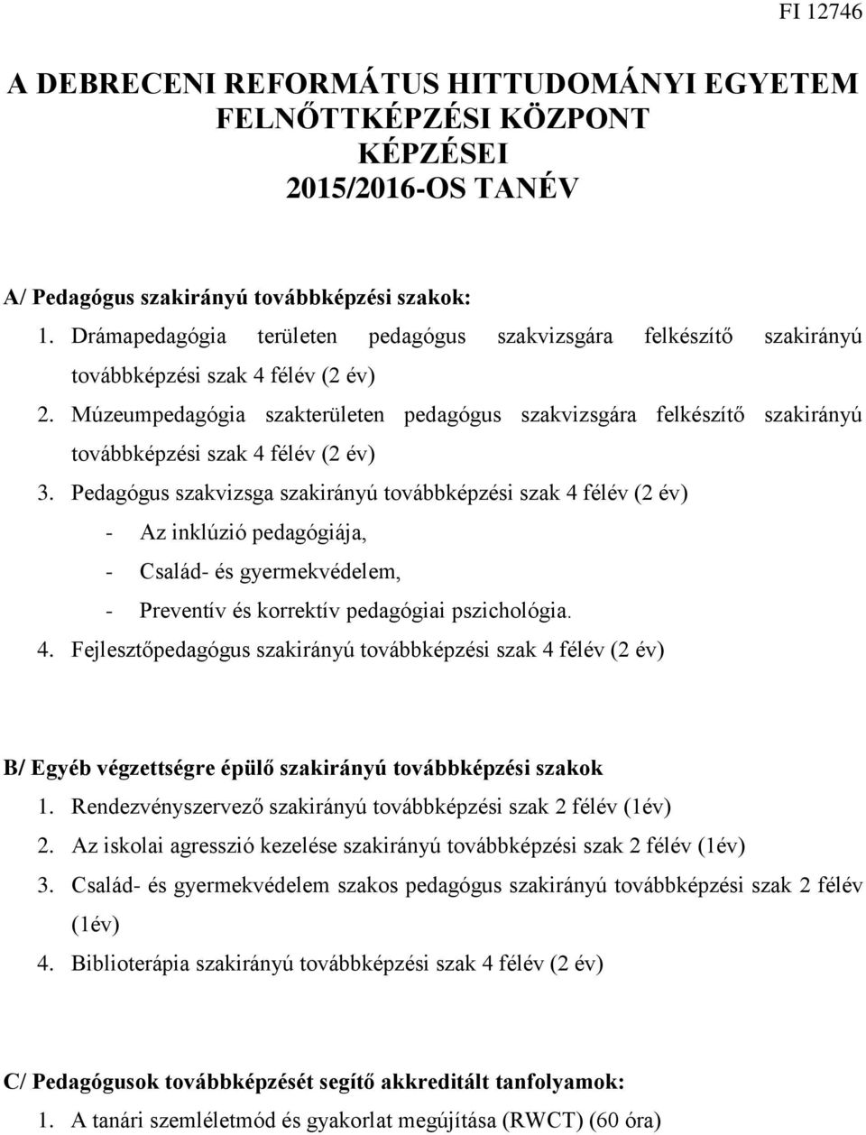 Múzeumpedagógia szakterületen pedagógus szakvizsgára felkészítő szakirányú továbbképzési szak 4 félév (2 év) 3.