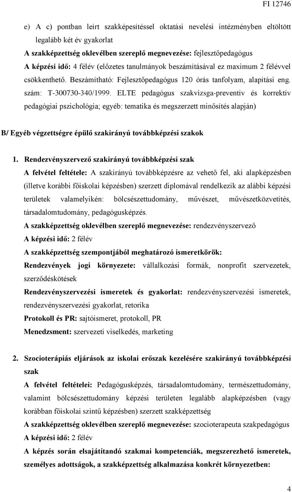 ELTE pedagógus szakvizsga-preventív és korrektív pedagógiai pszichológia; egyéb: tematika és megszerzett minősítés alapján) B/ Egyéb végzettségre épülő szakirányú továbbképzési szakok 1.