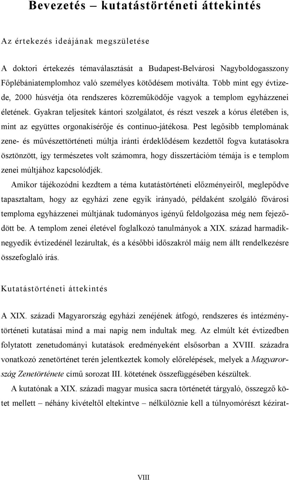 Gyakran teljesítek kántori szolgálatot, és részt veszek a kórus életében is, mint az együttes orgonakísérője és continuo-játékosa.