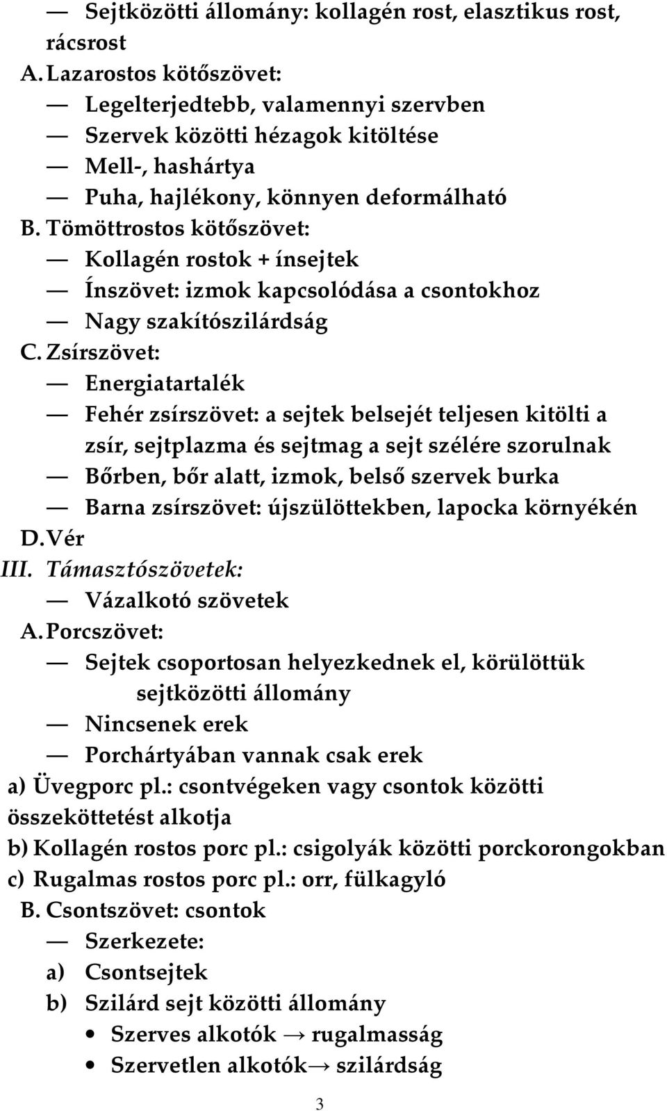 Tömöttrostos kötőszövet: Kollagén rostok + ínsejtek Ínszövet: izmok kapcsolódása a csontokhoz Nagy szakítószilárdság C.