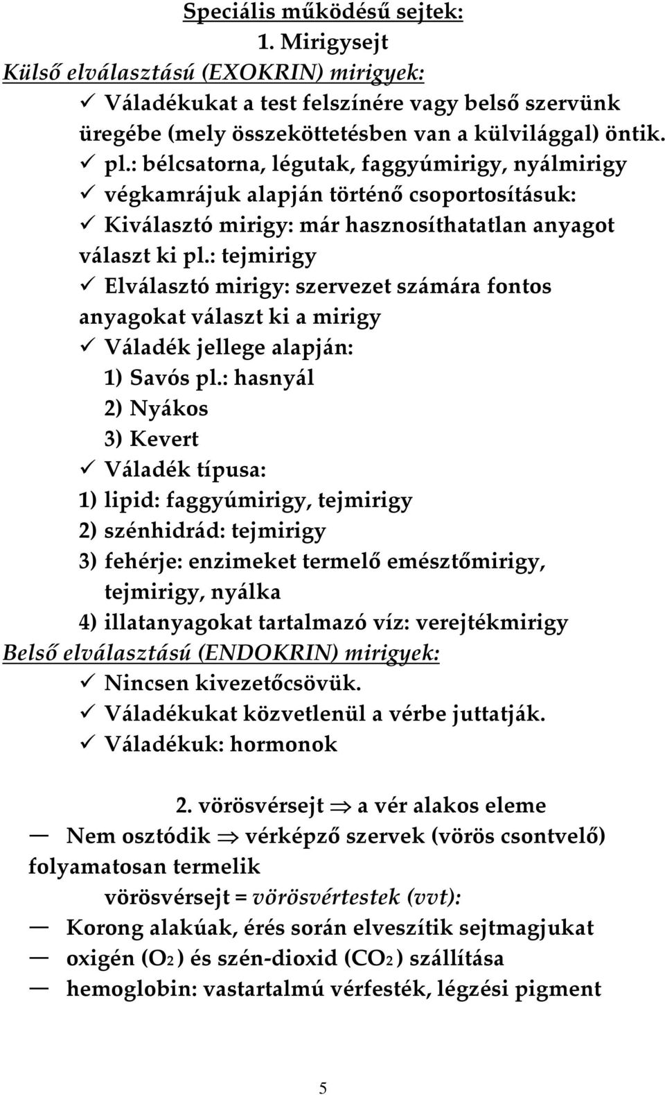 : tejmirigy Elválasztó mirigy: szervezet számára fontos anyagokat választ ki a mirigy Váladék jellege alapján: 1) Savós pl.