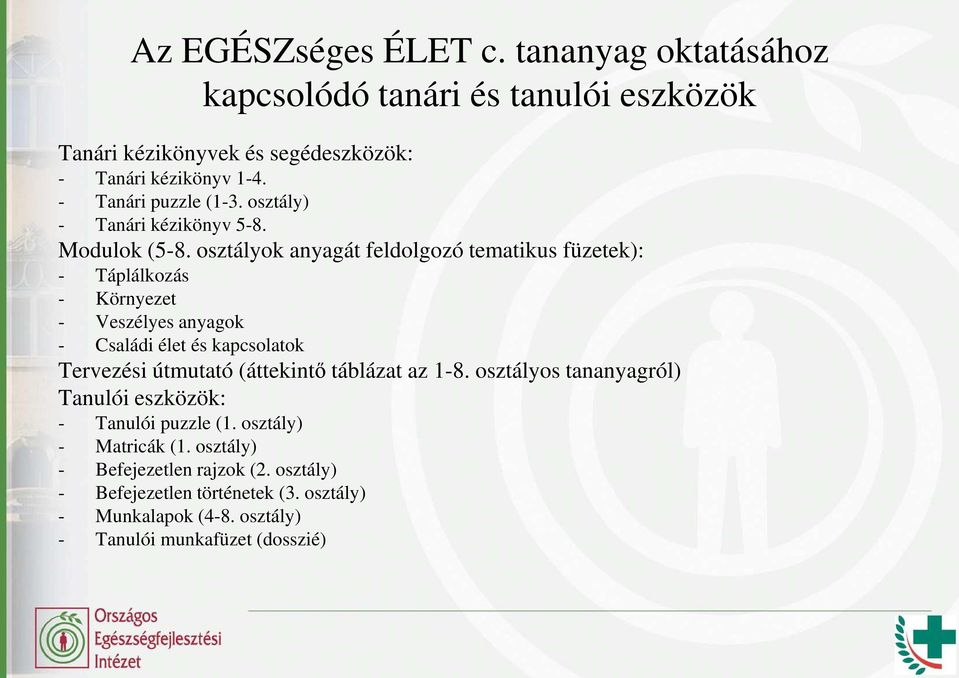 osztályok anyagát feldolgozó tematikus füzetek): - Táplálkozás - Környezet - Veszélyes anyagok - Családi élet és kapcsolatok Tervezési útmutató