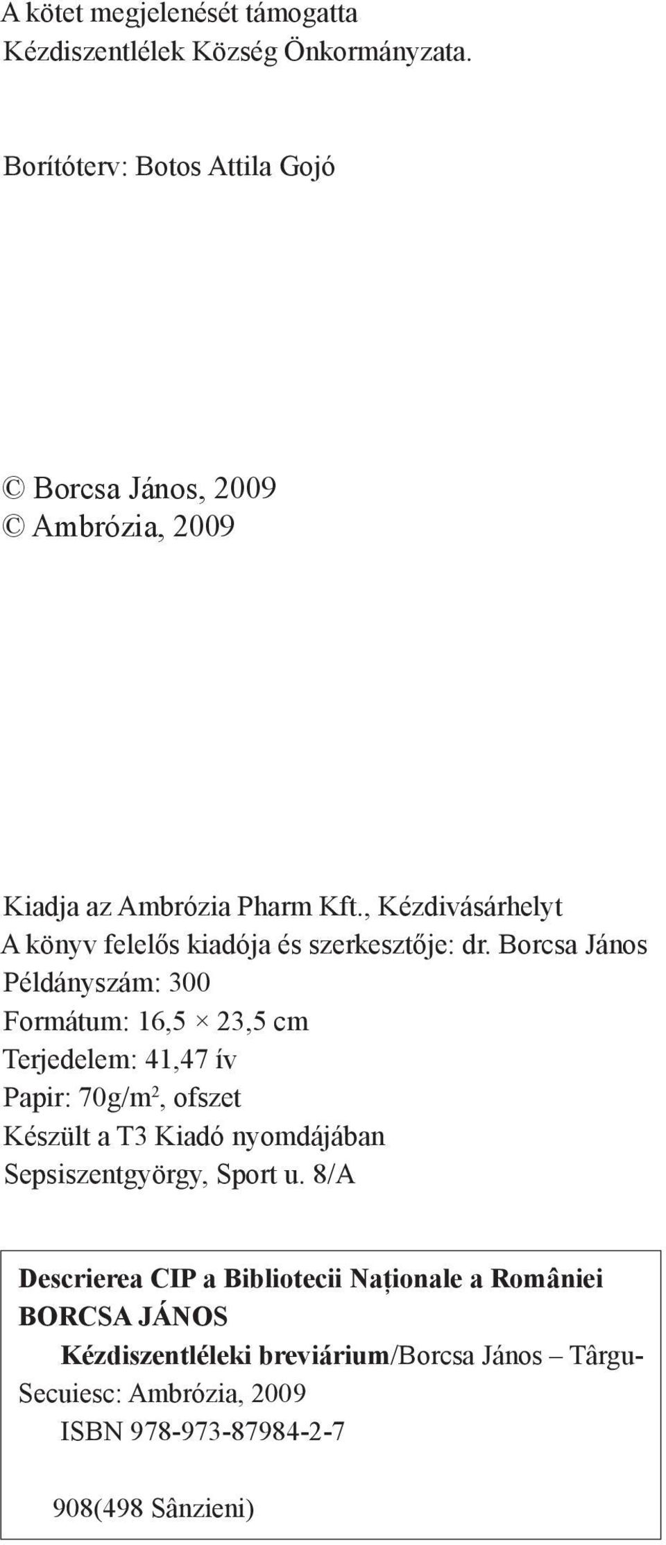 , Kézdivásárhelyt A könyv felelős kiadója és szerkesztője: dr.