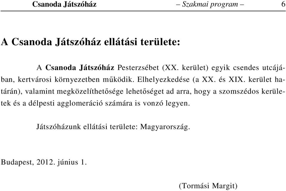 kerület határán), valamint megközelíthetősége lehetőséget ad arra, hogy a szomszédos kerületek és a délpesti