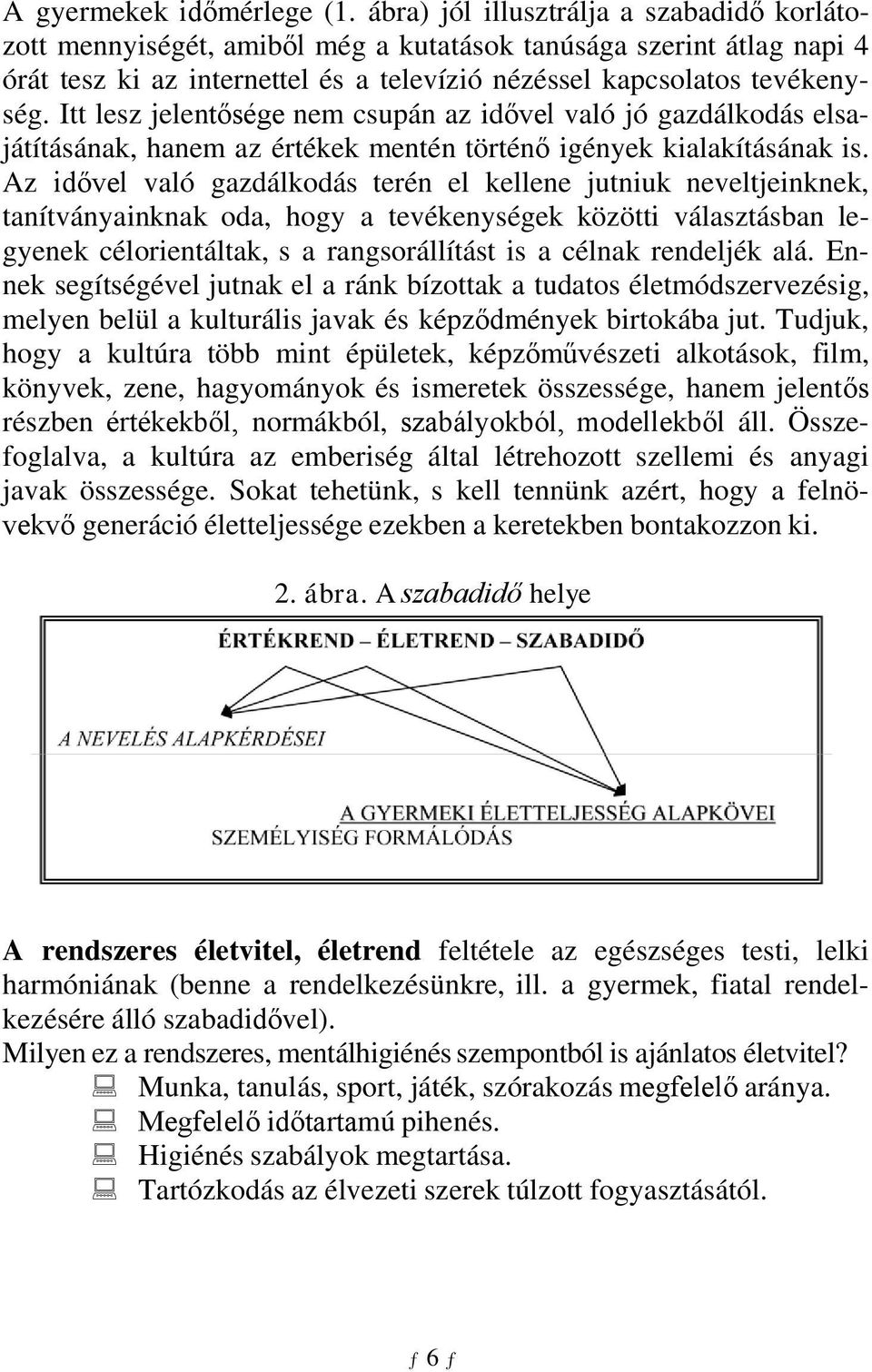 Itt lesz jelentősége nem csupán az idővel való jó gazdálkodás elsajátításának, hanem az értékek mentén történő igények kialakításának is.