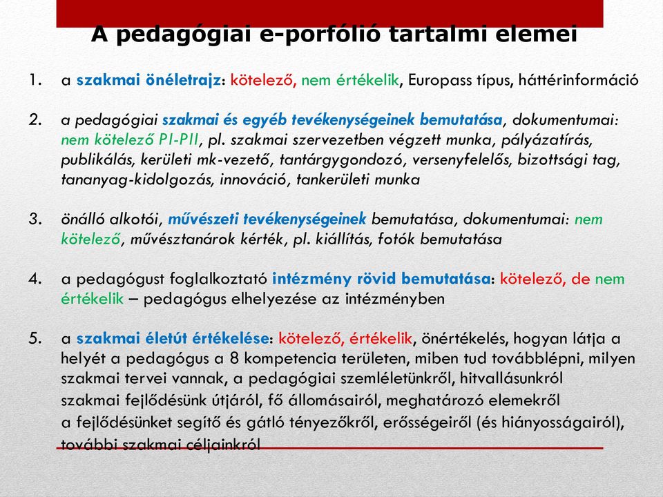 szakmai szervezetben végzett munka, pályázatírás, publikálás, kerületi mk-vezető, tantárgygondozó, versenyfelelős, bizottsági tag, tananyag-kidolgozás, innováció, tankerületi munka 3.