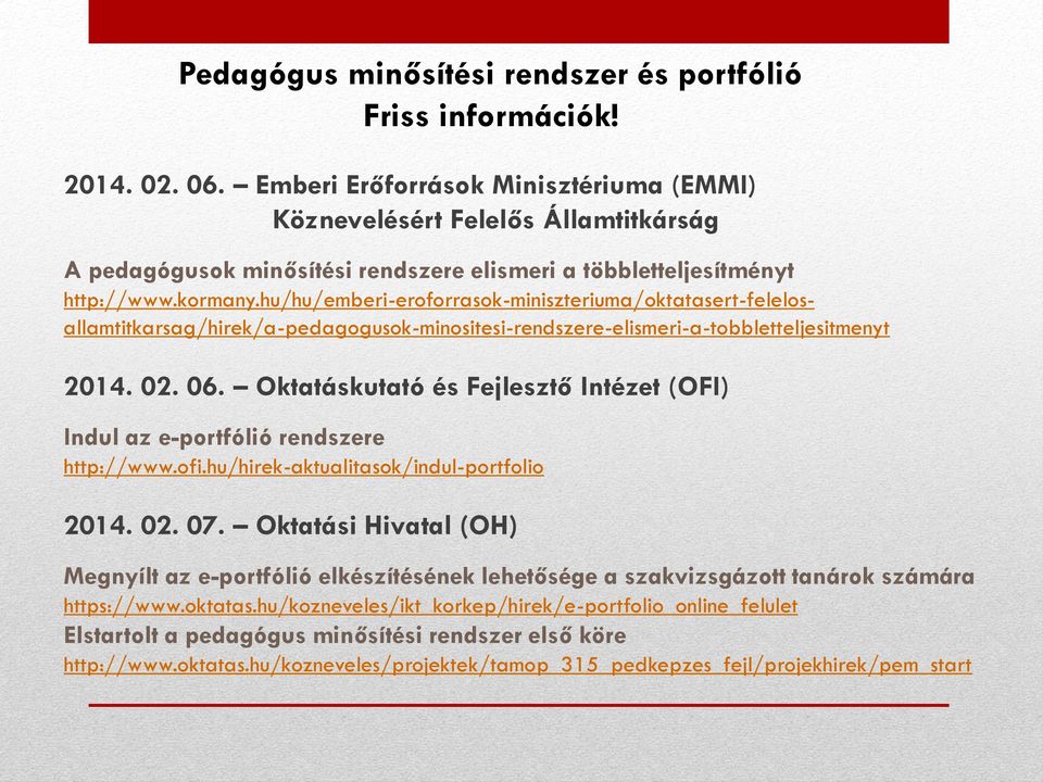 hu/hu/emberi-eroforrasok-miniszteriuma/oktatasert-felelosallamtitkarsag/hirek/a-pedagogusok-minositesi-rendszere-elismeri-a-tobbletteljesitmenyt 2014. 02. 06.