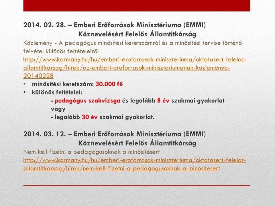 kormany.hu/hu/emberi-eroforrasok-miniszteriuma/oktatasert-felelos- allamtitkarsag/hirek/az-emberi-eroforrasok-miniszteriumanak-kozlemenye- 20140228 minősítési keretszám: 30.