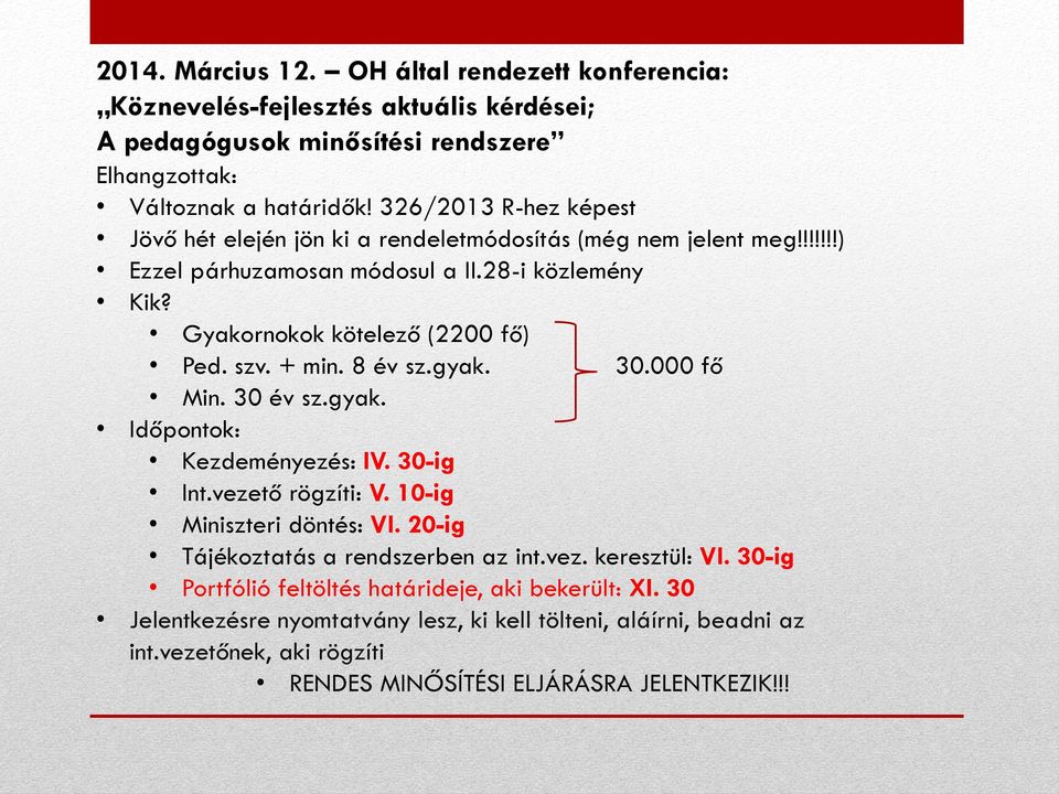 + min. 8 év sz.gyak. 30.000 fő Min. 30 év sz.gyak. Időpontok: Kezdeményezés: IV. 30-ig Int.vezető rögzíti: V. 10-ig Miniszteri döntés: VI. 20-ig Tájékoztatás a rendszerben az int.vez. keresztül: VI.