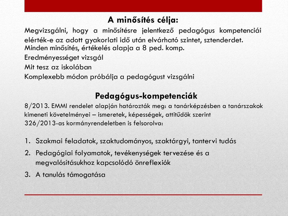 Eredményességet vizsgál Mit tesz az iskolában Komplexebb módon próbálja a pedagógust vizsgálni Pedagógus-kompetenciák 8/2013.