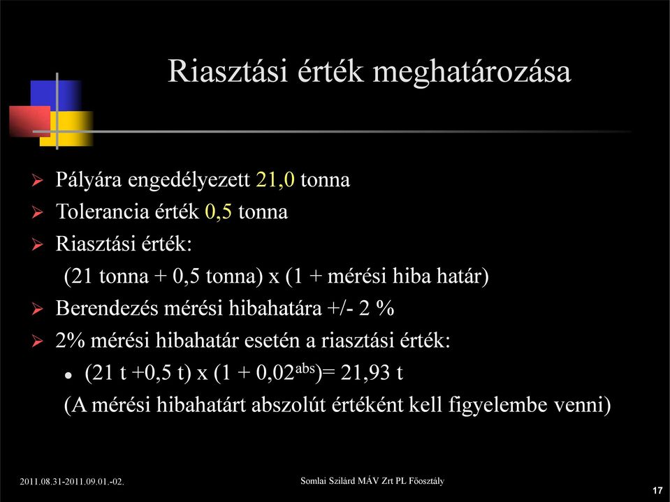 mérési hibahatára +/-2 % 2% mérési hibahatár esetén a riasztási érték: (21 t +0,5 t)