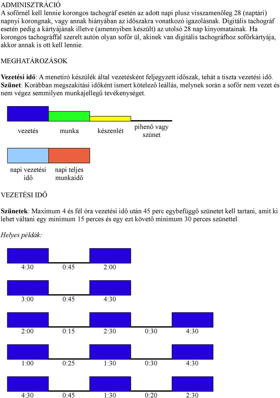 MEGHATÁROZÁSOK. pihenő vagy szünet. vezetés munka készenlét. napi vezetési  idő. napi teljes munkaidő VEZETÉSI IDŐ - PDF Free Download