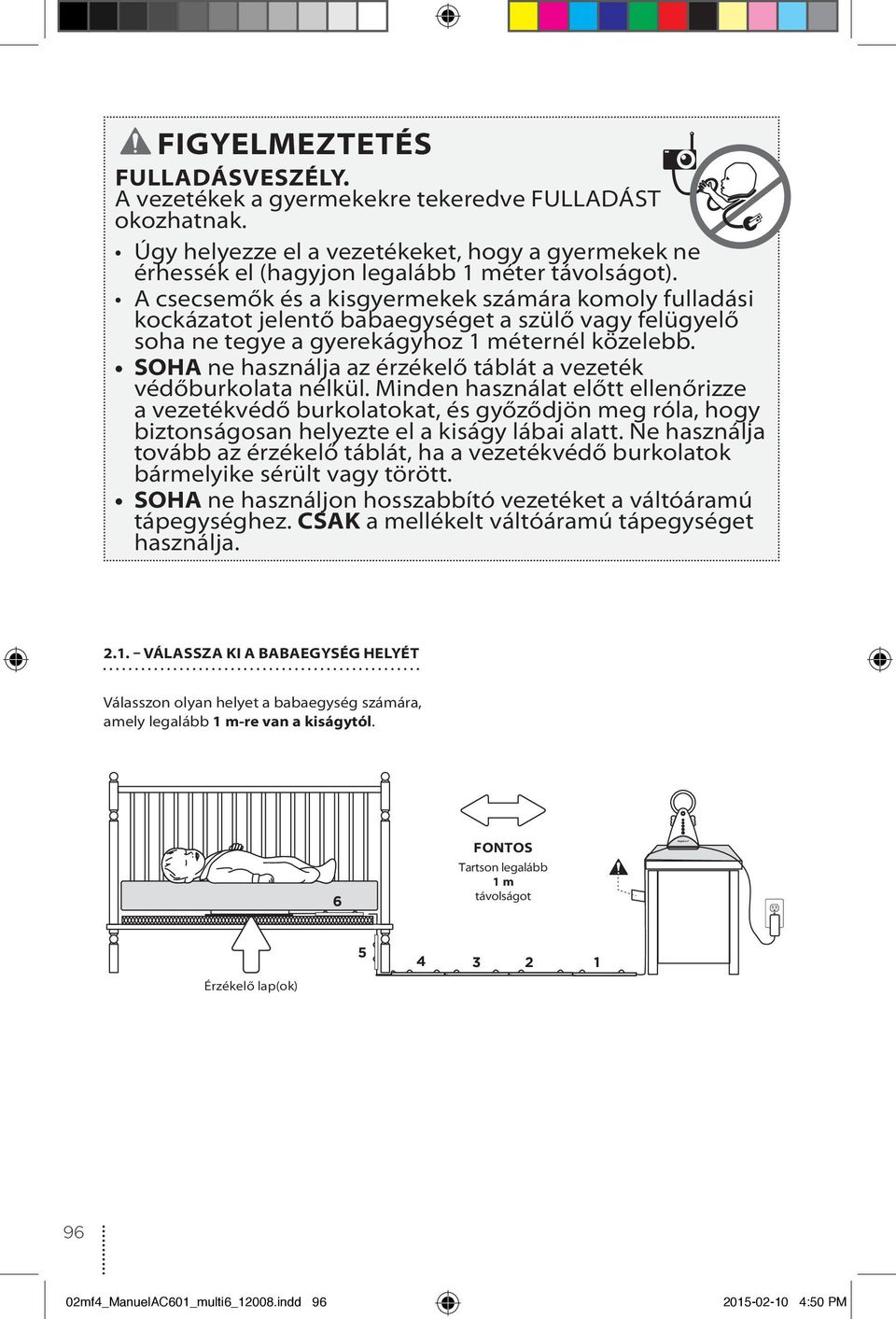 SOA ne használja az érzékelő táblát a vezeték védőburkolata nélkül.