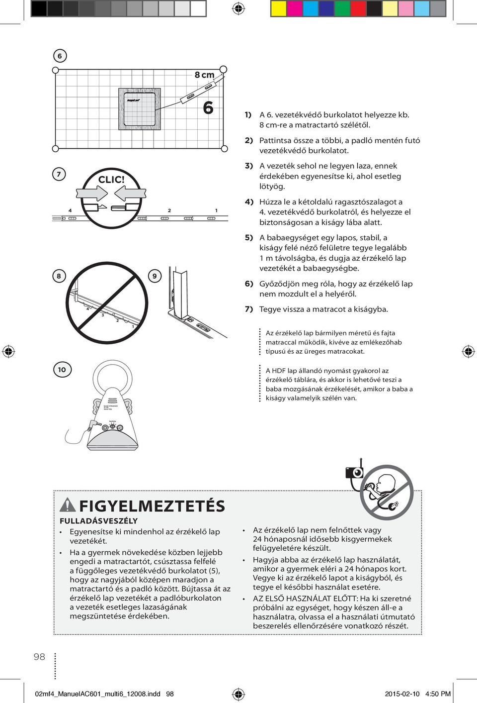 vezetékvédő burkolatról, és helyezze el biztonságosan a kiságy lába alatt.