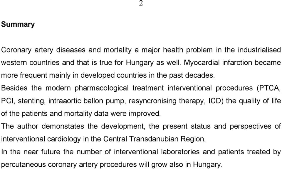 Besides the modern pharmacological treatment interventional procedures (PTCA, PCI, stenting, intraaortic ballon pump, resyncronising therapy, ICD) the quality of life of the patients and