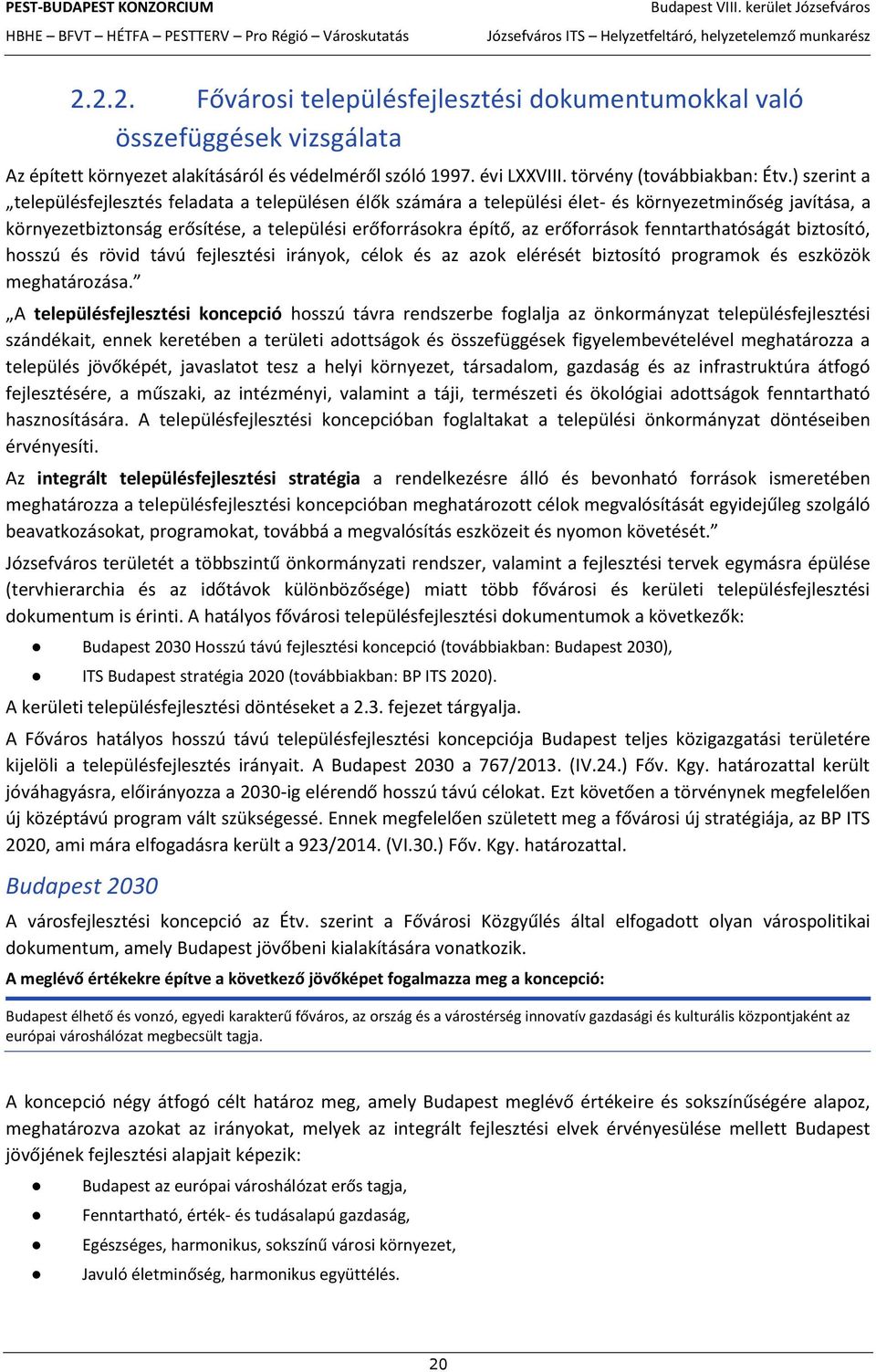 fenntarthatóságát biztosító, hosszú és rövid távú fejlesztési irányok, célok és az azok elérését biztosító programok és eszközök meghatározása.