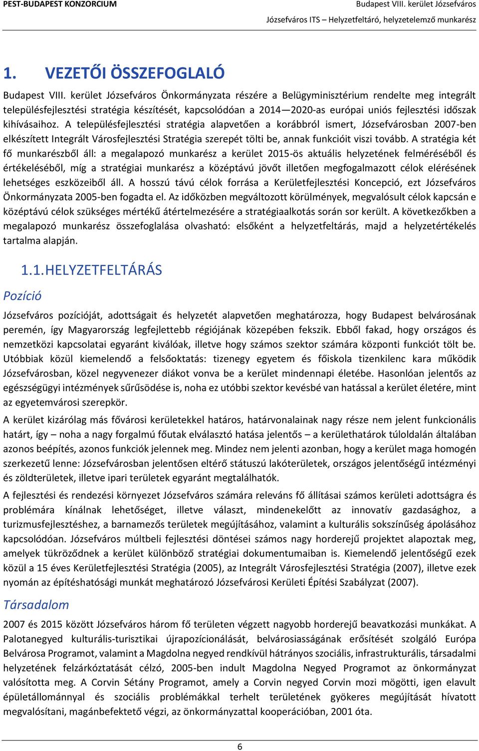 A stratégia két fő munkarészből áll: a megalapozó munkarész a kerület 2015-ös aktuális helyzetének felméréséből és értékeléséből, míg a stratégiai munkarész a középtávú jövőt illetően megfogalmazott