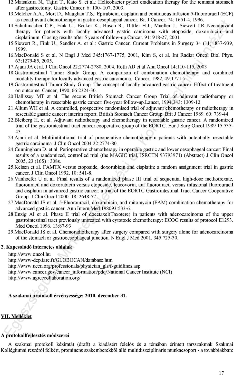 Closing results after 5 years of follow-up.cancer. 91: 918-27, 2001. 15.Siewert R., Fink U., Sendler A. et al.: Gastric Cancer. Current Problems in Surgery 34 (11): 837-939, 1999. 16.