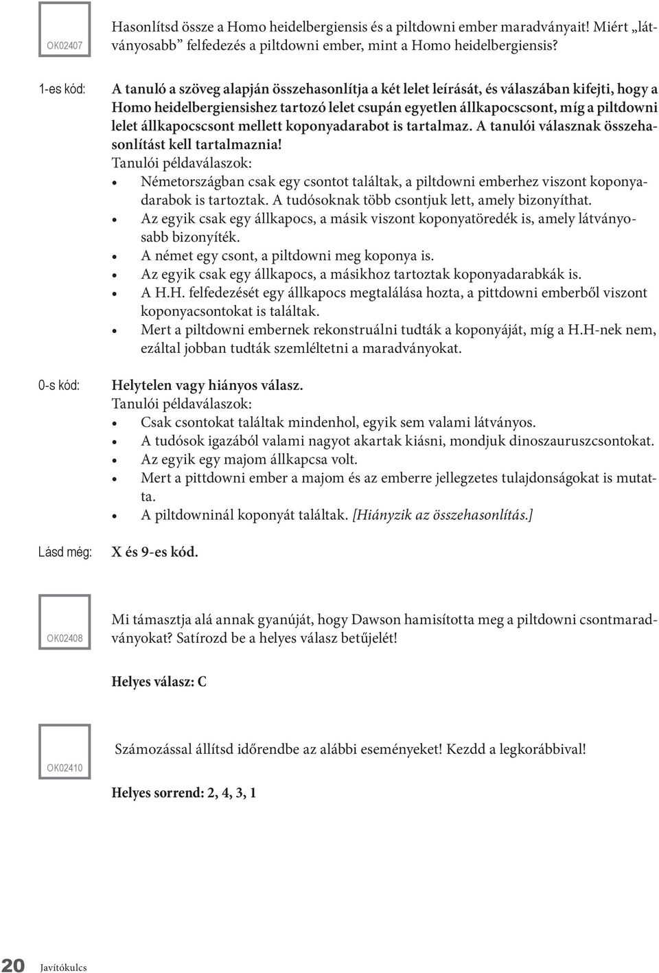 állkapocscsont mellett koponyadarabot is tartalmaz. A tanulói válasznak összehasonlítást kell tartalmaznia!