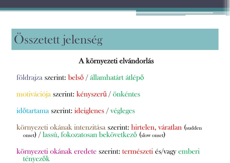 környezeti okának intenzitása szerint: hirtelen, váratlan (sudden onset) / lassú,